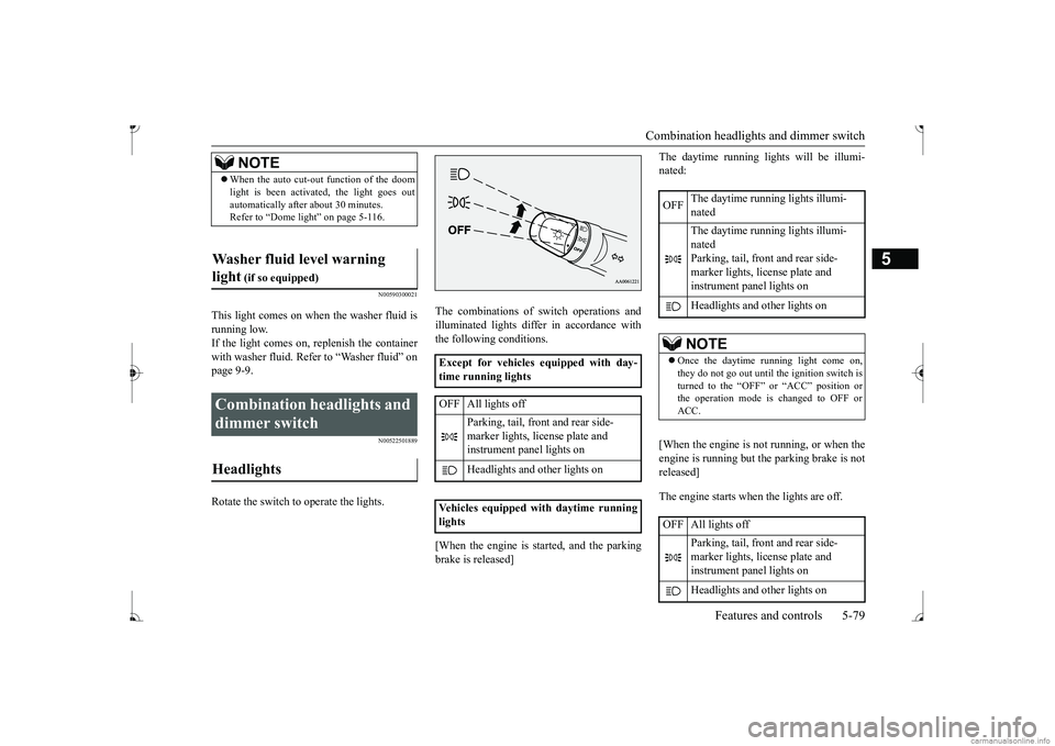 MITSUBISHI MIRAGE G4 2017 Owners Manual (in English) Combination headlights and dimmer switch
Features and controls 5-79
5
N00590300021
This light comes on when the washer fluid is running low.If the light comes on, replenish the container with washer MITSUBISHI MIRAGE G4 2017 Owners Manual (in English) Combination headlights and dimmer switch
Features and controls 5-79
5
N00590300021
This light comes on when the washer fluid is running low.If the light comes on, replenish the container with washer