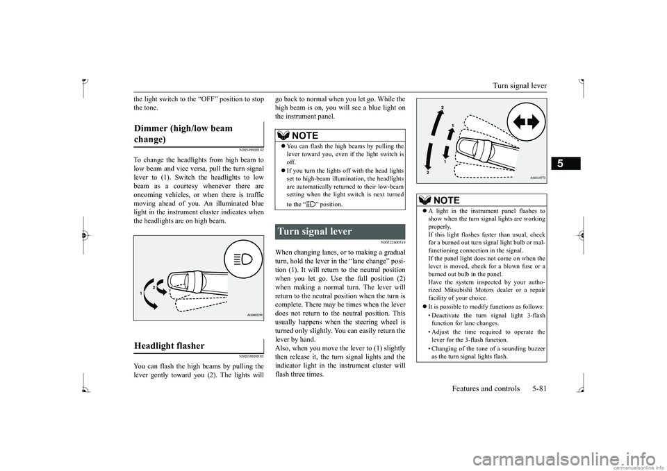 MITSUBISHI MIRAGE G4 2017 Owners Manual (in English) Turn signal lever
Features and controls 5-81
5
the light switch to the “OFF” position to stop the tone.
N00549900142
To change the headlights from high beam tolow beam and vice vers
a, pull the MITSUBISHI MIRAGE G4 2017 Owners Manual (in English) Turn signal lever
Features and controls 5-81
5
the light switch to the “OFF” position to stop the tone.
N00549900142
To change the headlights from high beam tolow beam and vice vers
a, pull the