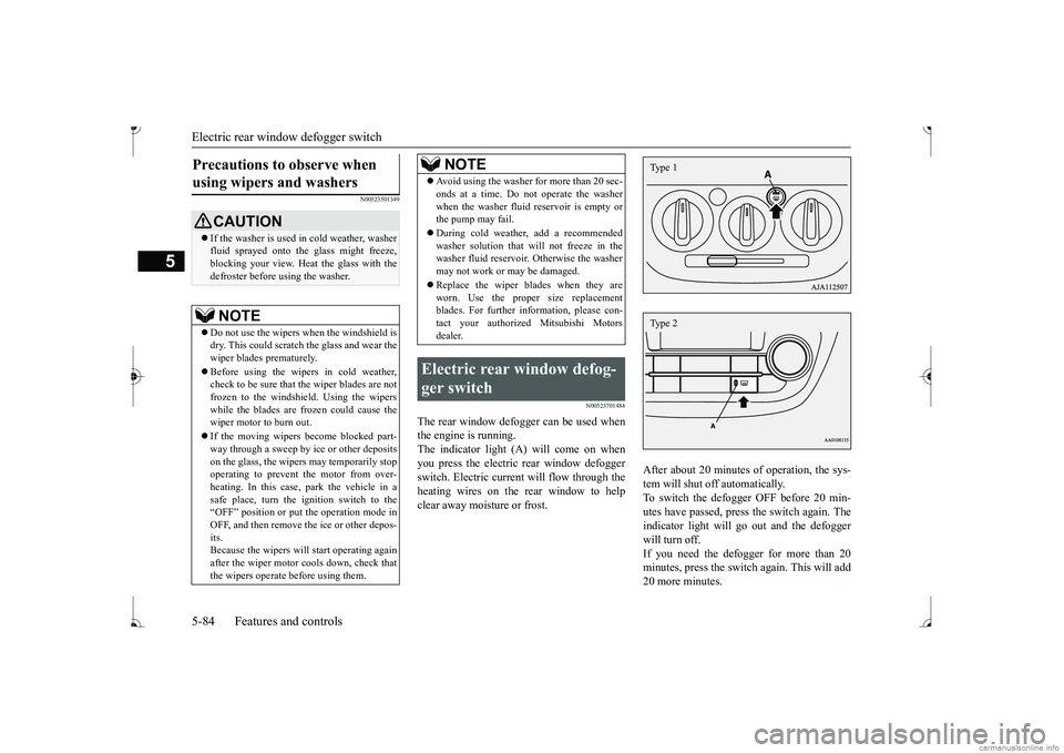 MITSUBISHI MIRAGE G4 2017 Owners Manual (in English) Electric rear window defogger switch 5-84 Features and controls
5
N00523501349
N00523701484
The rear window defogger can be used when the engine is running. The indicator light (A) will come on when MITSUBISHI MIRAGE G4 2017 Owners Manual (in English) Electric rear window defogger switch 5-84 Features and controls
5
N00523501349
N00523701484
The rear window defogger can be used when the engine is running. The indicator light (A) will come on when