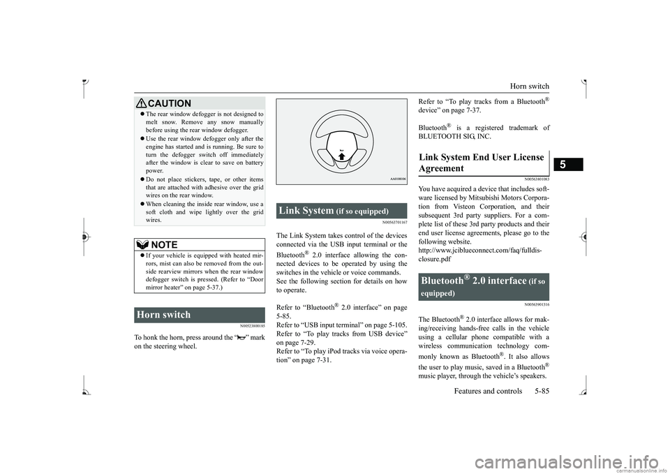 MITSUBISHI MIRAGE G4 2017 Owners Manual (in English) Horn switch
Features and controls 5-85
5
N00523800185
To honk the horn, press around the “ ” mark on the steering wheel.
N00563701167
The Link System takes co
ntrol of the devices
connected via MITSUBISHI MIRAGE G4 2017 Owners Manual (in English) Horn switch
Features and controls 5-85
5
N00523800185
To honk the horn, press around the “ ” mark on the steering wheel.
N00563701167
The Link System takes co
ntrol of the devices
connected via