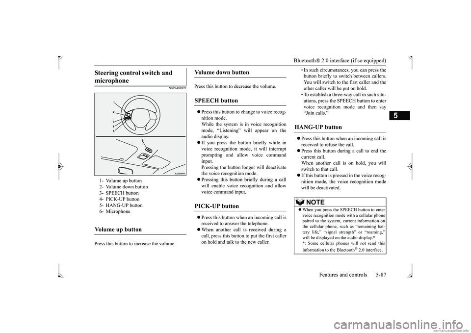 MITSUBISHI MIRAGE G4 2017 Owners Manual (in English) Bluetooth® 2.0 interface (if so equipped)
Features and controls 5-87
5
N00564000072
Press this button to increase the volume.
Press this button to decrease the volume. Press this button to ch
MITSUBISHI MIRAGE G4 2017 Owners Manual (in English) Bluetooth® 2.0 interface (if so equipped)
Features and controls 5-87
5
N00564000072
Press this button to increase the volume.
Press this button to decrease the volume. Press this button to ch