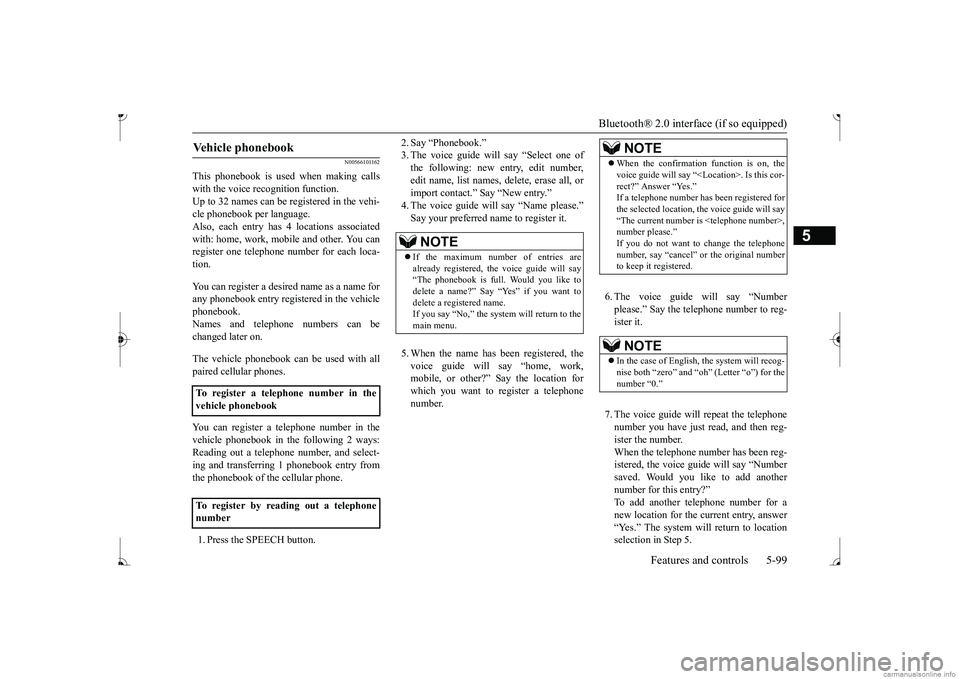 MITSUBISHI MIRAGE G4 2017 Owners Manual (in English) Bluetooth® 2.0 interface (if so equipped)
Features and controls 5-99
5
N00566101162
This phonebook is used when making calls with the voice re
cognition function.
Up to 32 names can be registered MITSUBISHI MIRAGE G4 2017 Owners Manual (in English) Bluetooth® 2.0 interface (if so equipped)
Features and controls 5-99
5
N00566101162
This phonebook is used when making calls with the voice re
cognition function.
Up to 32 names can be registered