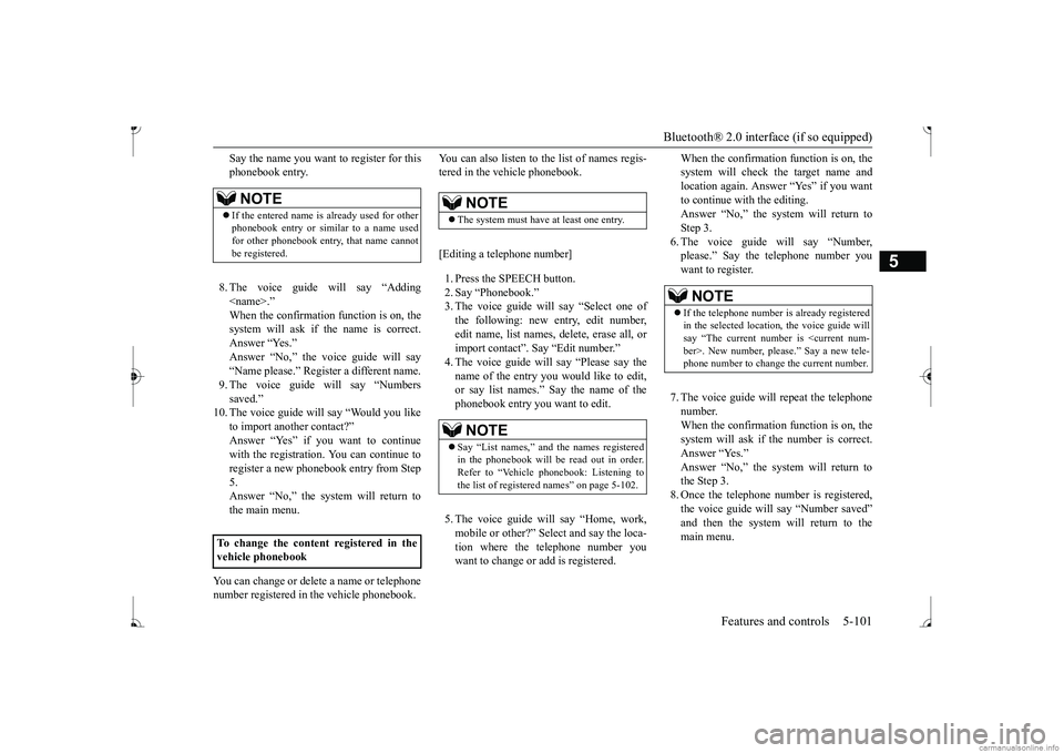 MITSUBISHI MIRAGE G4 2017 Owners Manual (in English) Bluetooth® 2.0 interface (if so equipped)
Features and controls 5-101
5
Say the name you want to register for this phonebook entry. 8. The voice guide will say “Adding <name>.”system will ask if MITSUBISHI MIRAGE G4 2017 Owners Manual (in English) Bluetooth® 2.0 interface (if so equipped)
Features and controls 5-101
5
Say the name you want to register for this phonebook entry. 8. The voice guide will say “Adding <name>.”system will ask if