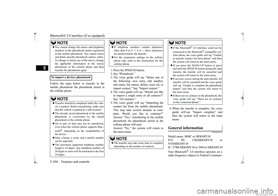 MITSUBISHI MIRAGE G4 2017 Owners Manual (in English) Bluetooth® 2.0 interface (if so equipped) 5-104 Features and controls
5
Follow the steps below to transfer to the mobile phonebook the phonebook stored in the cellular phone.
1. Press the SPEECH but MITSUBISHI MIRAGE G4 2017 Owners Manual (in English) Bluetooth® 2.0 interface (if so equipped) 5-104 Features and controls
5
Follow the steps below to transfer to the mobile phonebook the phonebook stored in the cellular phone.
1. Press the SPEECH but