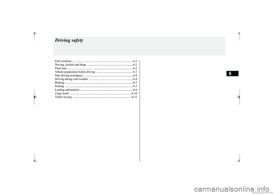 MITSUBISHI MIRAGE G4 2017 Owners Manual (in English) 6
Driving safetyFuel economy .......
...........
...........
............
...........
.........
........
.........
.....6-2
Driving, alcohol and drugs ..
...........
...........
...........
....... MITSUBISHI MIRAGE G4 2017 Owners Manual (in English) 6
Driving safetyFuel economy .......
...........
...........
............
...........
.........
........
.........
.....6-2
Driving, alcohol and drugs ..
...........
...........
...........
.......
