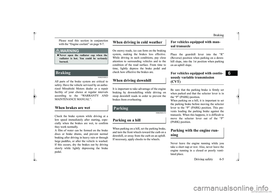 MITSUBISHI MIRAGE G4 2017 Owners Manual (in English) Braking
Driving safety 6-5
6
Please read this section in conjunction with the “Engine coolant” on page 9-7.
N00629500521
All parts of the brake system are critical to safety. Have the vehicle ser MITSUBISHI MIRAGE G4 2017 Owners Manual (in English) Braking
Driving safety 6-5
6
Please read this section in conjunction with the “Engine coolant” on page 9-7.
N00629500521
All parts of the brake system are critical to safety. Have the vehicle ser