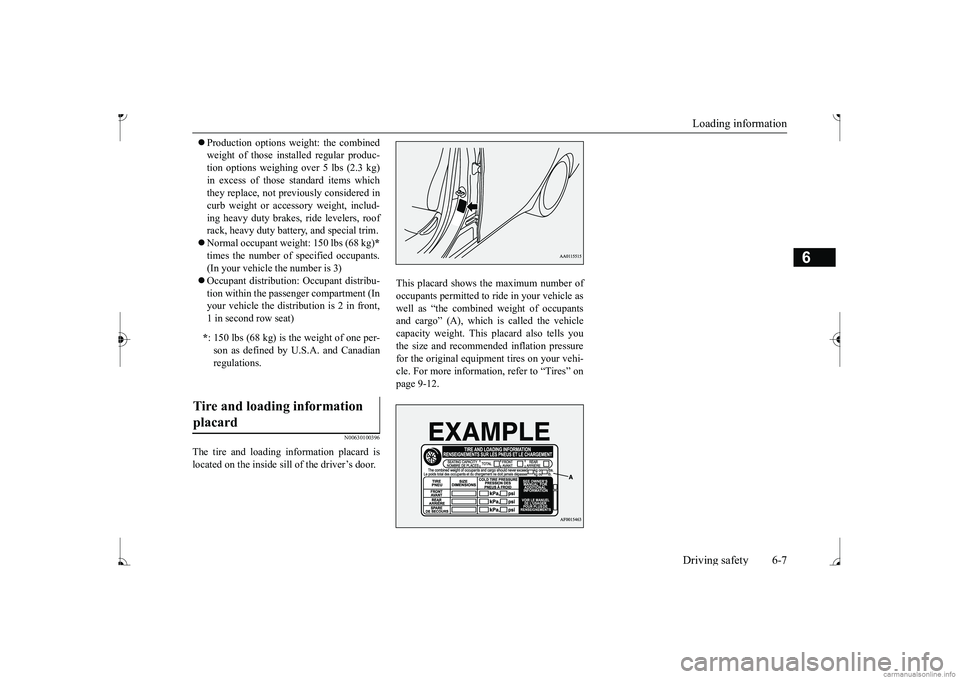 MITSUBISHI MIRAGE G4 2017 Owners Manual (in English) Loading information Driving safety 6-7
6
Production options weight: the combined weight of those inst
alled regular produc-
tion options weighing over 5 lbs (2.3 kg) in excess of those standard MITSUBISHI MIRAGE G4 2017 Owners Manual (in English) Loading information Driving safety 6-7
6
Production options weight: the combined weight of those inst
alled regular produc-
tion options weighing over 5 lbs (2.3 kg) in excess of those standard