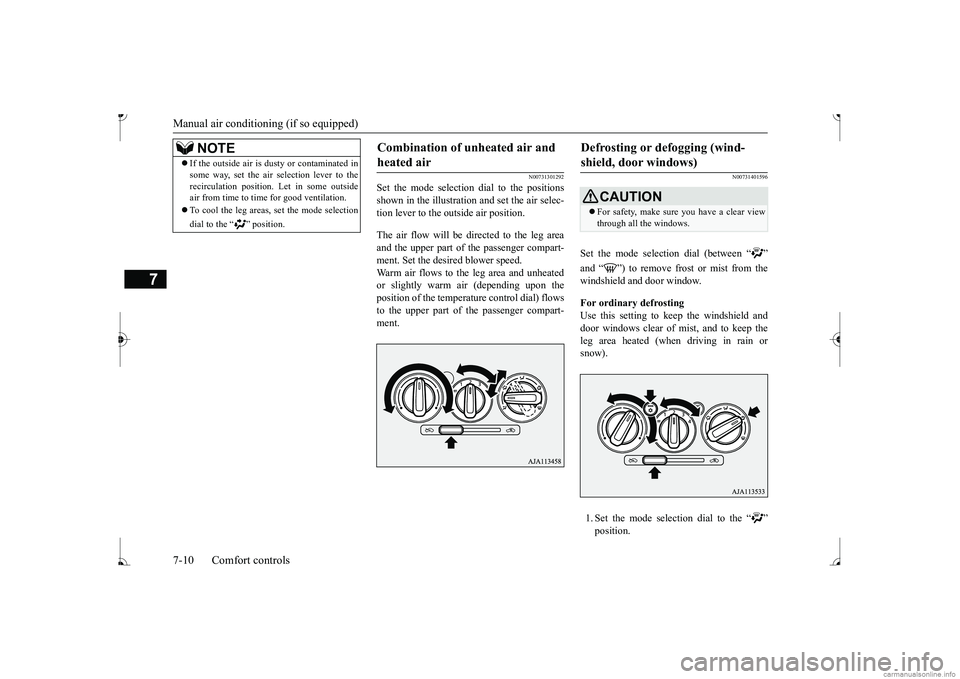 MITSUBISHI MIRAGE G4 2017 Owners Manual (in English) Manual air conditioning (if so equipped) 7-10 Comfort controls
7
N00731301292
Set the mode selection
dial to the positions
shown in the illustration and set the air selec- tion lever to the outside MITSUBISHI MIRAGE G4 2017 Owners Manual (in English) Manual air conditioning (if so equipped) 7-10 Comfort controls
7
N00731301292
Set the mode selection
dial to the positions
shown in the illustration and set the air selec- tion lever to the outside