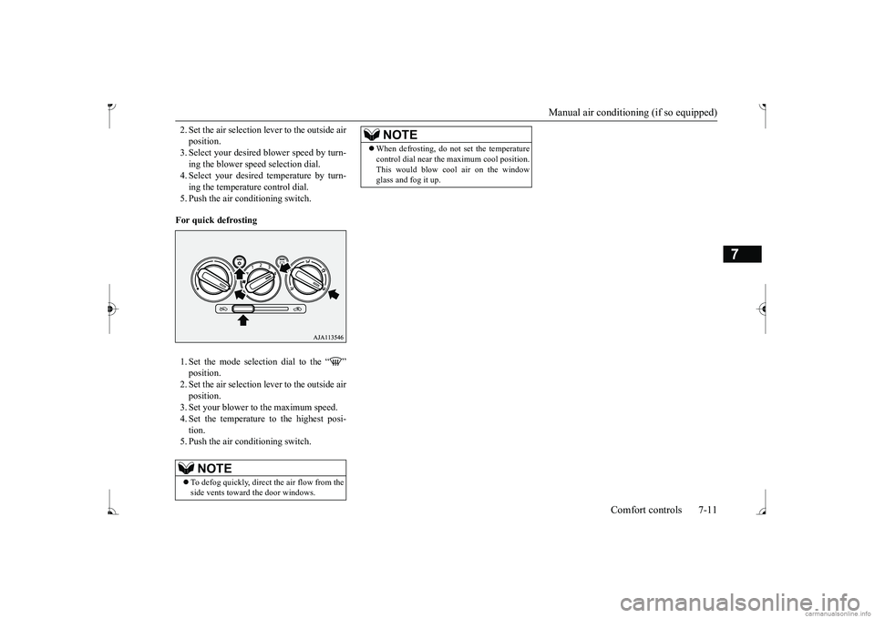 MITSUBISHI MIRAGE G4 2017 Owners Manual (in English) Manual air conditioning (if so equipped)
Comfort controls 7-11
7
2. Set the air selection le
ver to the outside air
position.3. Select your desired
blower speed by turn-
ing the blower spee
d s MITSUBISHI MIRAGE G4 2017 Owners Manual (in English) Manual air conditioning (if so equipped)
Comfort controls 7-11
7
2. Set the air selection le
ver to the outside air
position.3. Select your desired
blower speed by turn-
ing the blower spee
d s