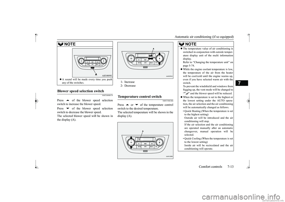 MITSUBISHI MIRAGE G4 2017 Owners Manual (in English) Automatic air conditioning (if so equipped)
Comfort controls 7-13
7
N00736900179
Press of the blower speed selection switch to increase the blower speed. Press of the blower speed selection switc MITSUBISHI MIRAGE G4 2017 Owners Manual (in English) Automatic air conditioning (if so equipped)
Comfort controls 7-13
7
N00736900179
Press of the blower speed selection switch to increase the blower speed. Press of the blower speed selection switc