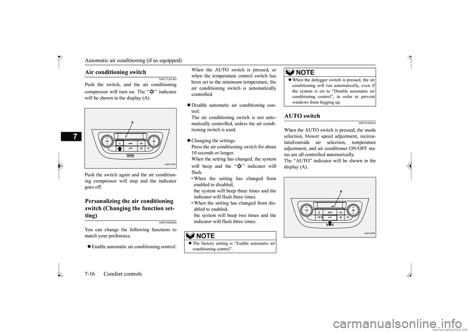 MITSUBISHI MIRAGE G4 2017 Owners Manual (in English) Automatic air conditioning (if so equipped)
7
N00737301409
Push the switch, and the air conditioning compressor will turn on. The “ ” indicator will be shown in the display (A). Push the switch ag MITSUBISHI MIRAGE G4 2017 Owners Manual (in English) Automatic air conditioning (if so equipped)
7
N00737301409
Push the switch, and the air conditioning compressor will turn on. The “ ” indicator will be shown in the display (A). Push the switch ag