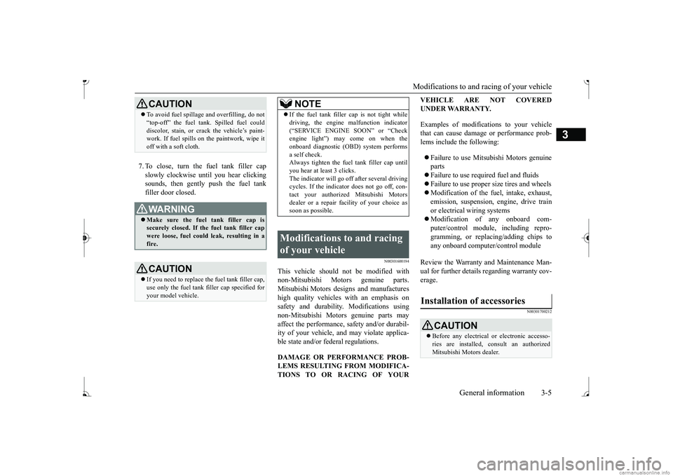 MITSUBISHI MIRAGE G4 2017   (in English) Owners Guide Modifications to and racing of your vehicle 
General information 3-5
3
7. To close, turn the fuel tank filler cap slowly clockwise un 
til you hear clicking 
sounds, then gently push the fuel tankfill