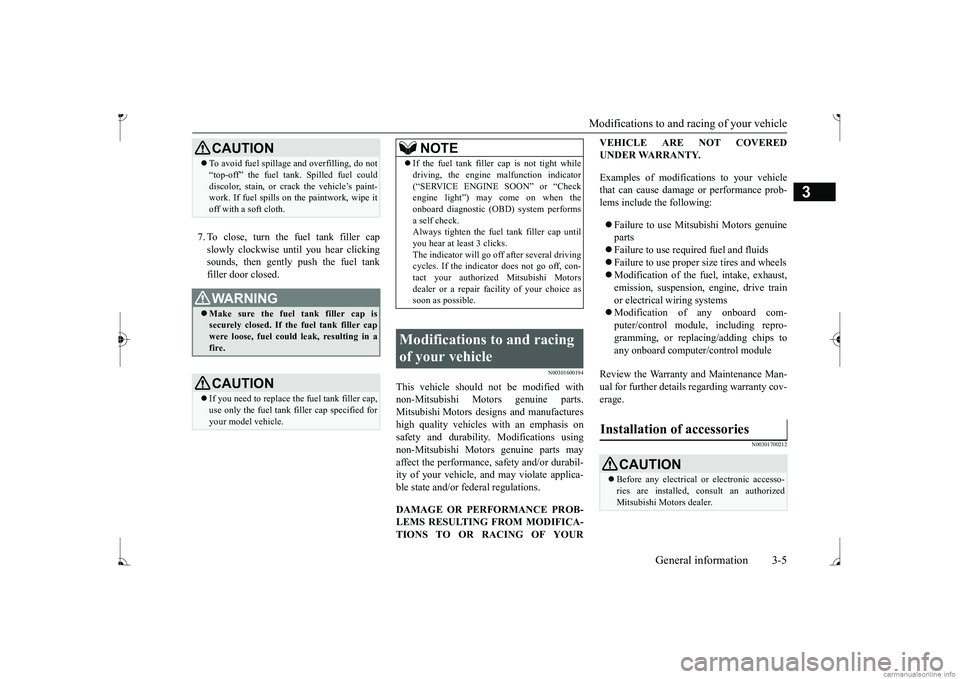 MITSUBISHI MIRAGE G4 2017  Owners Manual (in English) Modifications to and racing of your vehicle 
General information 3-5
3
7. To close, turn the fuel tank filler cap slowly clockwise un 
til you hear clicking 
sounds, then gently push the fuel tankfill