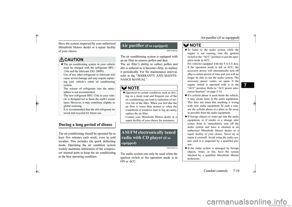 MITSUBISHI MIRAGE G4 2017 Owners Manual (in English) Air purifier (if so equipped) Comfort controls 7-19
7
Have the system inspected by your authorized Mitsubishi Motors dealer or a repair facilityof your choice. The air conditioning should be operated MITSUBISHI MIRAGE G4 2017 Owners Manual (in English) Air purifier (if so equipped) Comfort controls 7-19
7
Have the system inspected by your authorized Mitsubishi Motors dealer or a repair facilityof your choice. The air conditioning should be operated