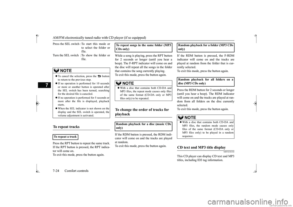 MITSUBISHI MIRAGE G4 2017 Owners Manual (in English) AM/FM electronically tuned radio with CD player (if so equipped) 7-24 Comfort controls
7
Press the RPT button to repeat the same track. If the RPT button is pressed, the RPT indica- tor will come on. MITSUBISHI MIRAGE G4 2017 Owners Manual (in English) AM/FM electronically tuned radio with CD player (if so equipped) 7-24 Comfort controls
7
Press the RPT button to repeat the same track. If the RPT button is pressed, the RPT indica- tor will come on.