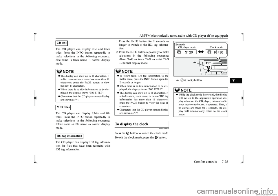MITSUBISHI MIRAGE G4 2017 Owners Manual (in English) AM/FM electronically tuned radio with CD player (if so equipped)
Comfort controls 7-25
7
The CD player can display disc and track titles. Press the INFO
button repeatedly to
make selections in
t MITSUBISHI MIRAGE G4 2017 Owners Manual (in English) AM/FM electronically tuned radio with CD player (if so equipped)
Comfort controls 7-25
7
The CD player can display disc and track titles. Press the INFO
button repeatedly to
make selections in
t