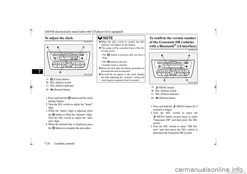 MITSUBISHI MIRAGE G4 2017 Owners Manual (in English) AM/FM electronically tuned radio with CD player (if so equipped) 7-26 Comfort controls
7
N00702701047
1. Press and hold the button and the clock display flashes. 2. Turn the SEL switch to adjust the MITSUBISHI MIRAGE G4 2017 Owners Manual (in English) AM/FM electronically tuned radio with CD player (if so equipped) 7-26 Comfort controls
7
N00702701047
1. Press and hold the button and the clock display flashes. 2. Turn the SEL switch to adjust the