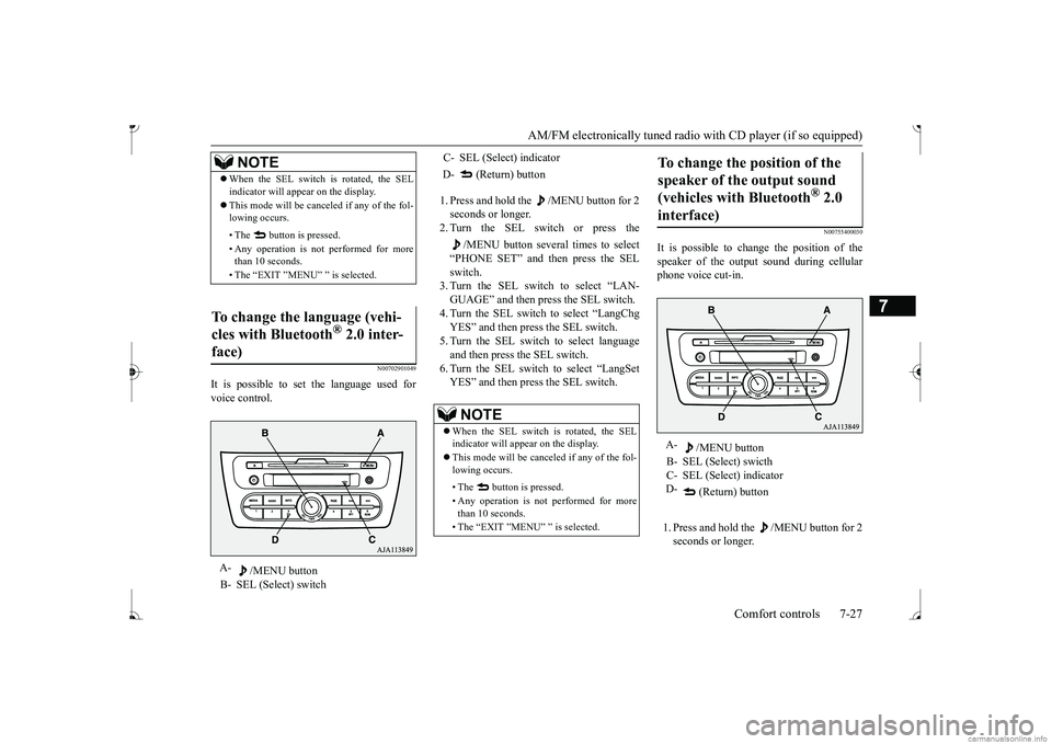 MITSUBISHI MIRAGE G4 2017 Owners Manual (in English) AM/FM electronically tuned radio with CD player (if so equipped)
Comfort controls 7-27
7
N00702901049
It is possible to set the language used for voice control.
1. Press and hold the /MENU button f MITSUBISHI MIRAGE G4 2017 Owners Manual (in English) AM/FM electronically tuned radio with CD player (if so equipped)
Comfort controls 7-27
7
N00702901049
It is possible to set the language used for voice control.
1. Press and hold the /MENU button f