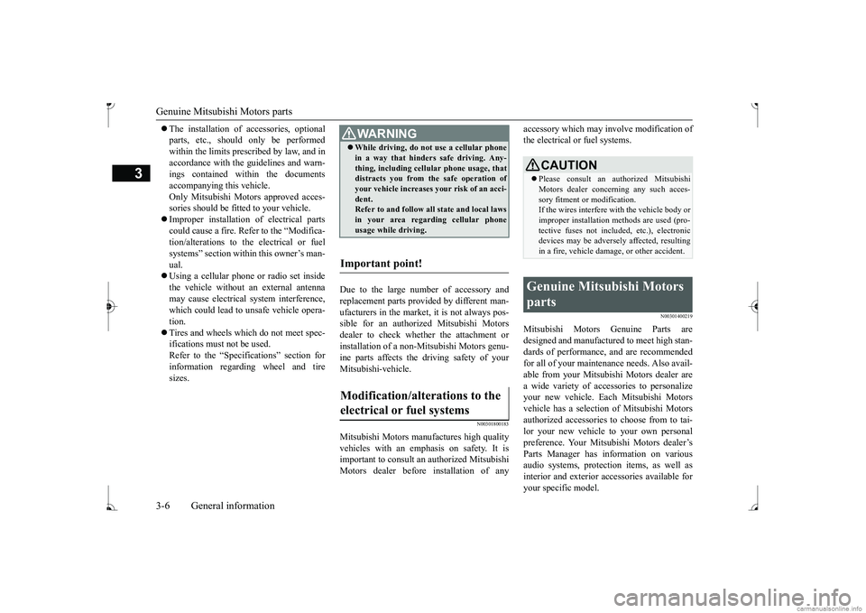 MITSUBISHI MIRAGE G4 2017   (in English) Owners Guide Genuine Mitsubishi Motors parts 3-6 General information
3
 The installation of accessories, optional parts, etc., should only be performedwithin the limits prescribed by law, and in accordance with