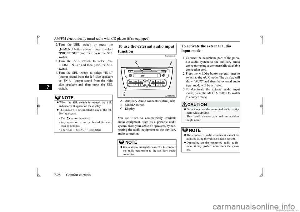 MITSUBISHI MIRAGE G4 2017 Owners Manual (in English) AM/FM electronically tuned radio with CD player (if so equipped) 7-28 Comfort controls
7
2. Turn the SEL switch or press the
/MENU button several times to select
“PHONE SET” and then press the S MITSUBISHI MIRAGE G4 2017 Owners Manual (in English) AM/FM electronically tuned radio with CD player (if so equipped) 7-28 Comfort controls
7
2. Turn the SEL switch or press the
/MENU button several times to select
“PHONE SET” and then press the S