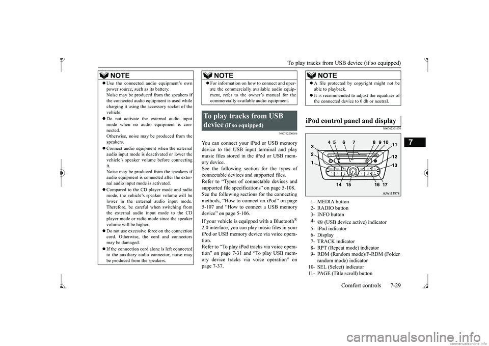 MITSUBISHI MIRAGE G4 2017  Owners Manual (in English) To play tracks from USB device (if so equipped) 
Comfort controls 7-29
7
N00762200056
You can connect your 
 iPod or USB memory 
device to the USB input terminal and play music files stored in the iPo