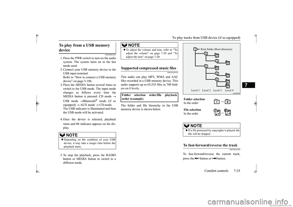 MITSUBISHI MIRAGE G4 2017  Owners Manual (in English) To play tracks from USB device (if so equipped) 
Comfort controls 7-35
7
N00764001101
1. Press the PWR switch to turn on the audio system. The system turns on in the lastmode used. 2. Connect your USB