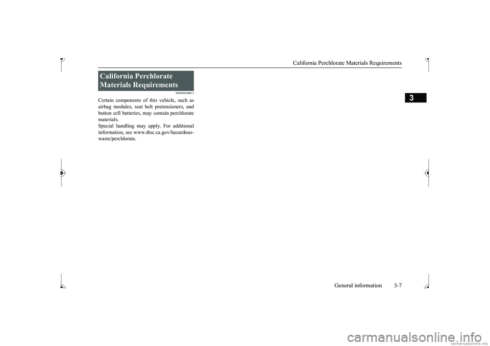 MITSUBISHI MIRAGE G4 2017   (in English) Owners Guide California Perchlorate Materials Requirements 
General information 3-7
3
N00300100017
Certain components of this vehicle, such as airbag modules, seat belt pretensioners, and button cell batteries, ma
