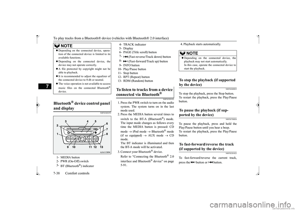 MITSUBISHI MIRAGE G4 2017  Owners Manual (in English) To play tracks from a Bluetooth® device 
(vehicles with Blue
tooth® 2.0 interface) 
7-38 Comfort controls
7
N00765401072 
N00765501103
1. Press the PWR switch to turn on the audio system. The system