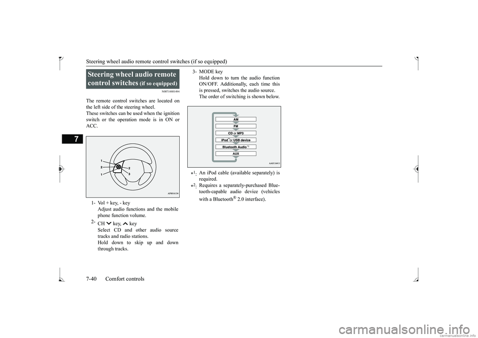 MITSUBISHI MIRAGE G4 2017 Owners Manual (in English) Steering wheel audio remote cont
rol switches (if so equipped)
7-40 Comfort controls
7
N00714801494
The remote control switches are located on the left side of the steering wheel.These switches can b MITSUBISHI MIRAGE G4 2017 Owners Manual (in English) Steering wheel audio remote cont
rol switches (if so equipped)
7-40 Comfort controls
7
N00714801494
The remote control switches are located on the left side of the steering wheel.These switches can b
