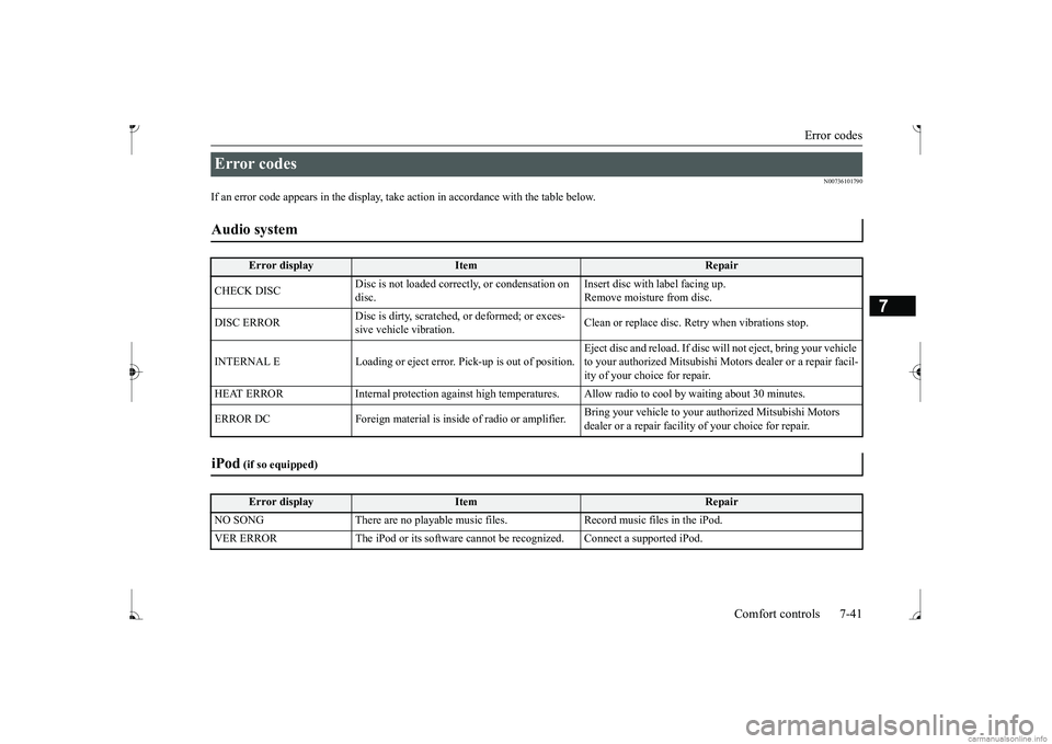 MITSUBISHI MIRAGE G4 2017 Owners Manual (in English) Error codes
Comfort controls 7-41
7
N00736101790
If an error code appears in the display, ta
ke action in accordance
with the table below.
Error codes Audio system
Error display
Item
Repair
CHECK MITSUBISHI MIRAGE G4 2017 Owners Manual (in English) Error codes
Comfort controls 7-41
7
N00736101790
If an error code appears in the display, ta
ke action in accordance
with the table below.
Error codes Audio system
Error display
Item
Repair
CHECK