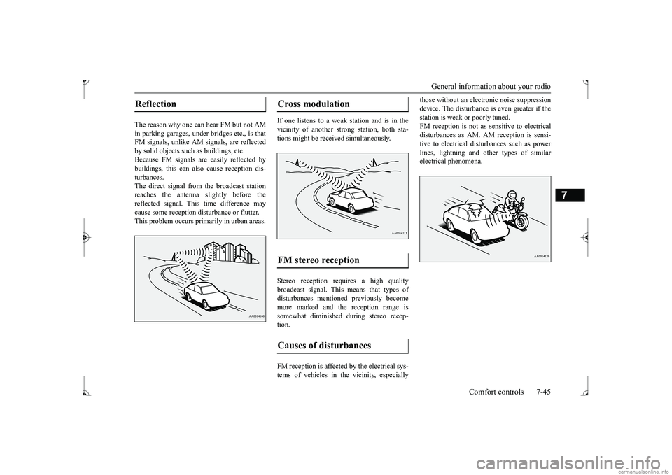 MITSUBISHI MIRAGE G4 2017 Owners Manual (in English) General information about your radio
Comfort controls 7-45
7
The reason why one can hear FM but not AM in parking garages, under
bridges etc., is that
FM signals, unlike AM
signals, are reflecte MITSUBISHI MIRAGE G4 2017 Owners Manual (in English) General information about your radio
Comfort controls 7-45
7
The reason why one can hear FM but not AM in parking garages, under
bridges etc., is that
FM signals, unlike AM
signals, are reflecte