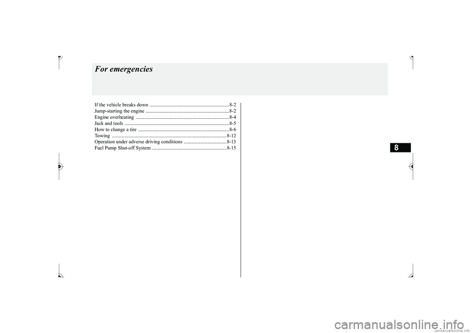 MITSUBISHI MIRAGE G4 2017 Owners Manual (in English) 8
For emergenciesIf the vehicle breaks down ...............................................................8-2 Jump-starting the engine .............................................................. MITSUBISHI MIRAGE G4 2017 Owners Manual (in English) 8
For emergenciesIf the vehicle breaks down ...............................................................8-2 Jump-starting the engine ..............................................................