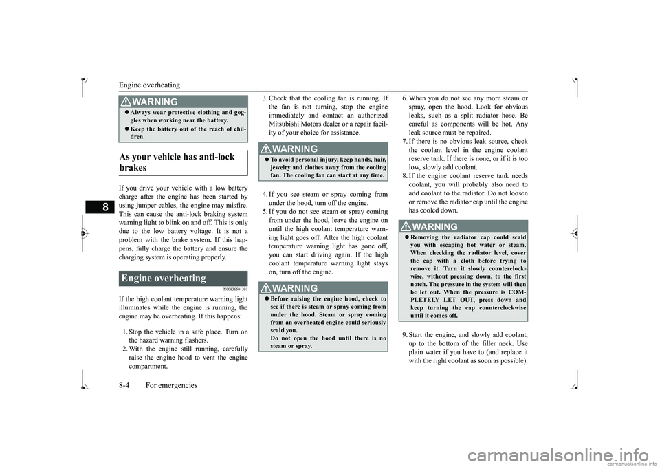 MITSUBISHI MIRAGE G4 2017 (in English) Owners Guide Engine overheating 8-4 For emergencies
8
If you drive your vehicle with a low battery charge after the engine has been started byusing jumper cables, the engine may misfire. This can cause the an
ti- MITSUBISHI MIRAGE G4 2017 (in English) Owners Guide Engine overheating 8-4 For emergencies
8
If you drive your vehicle with a low battery charge after the engine has been started byusing jumper cables, the engine may misfire. This can cause the an
ti-