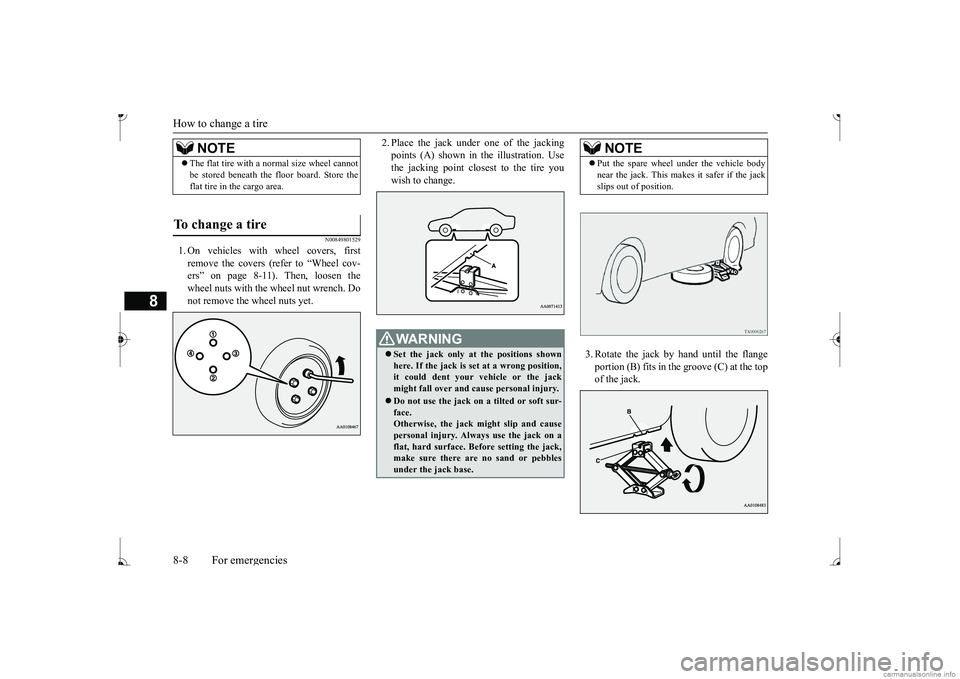 MITSUBISHI MIRAGE G4 2017 Owners Manual (in English) How to change a tire 8-8 For emergencies
8
N00849801529
1. On vehicles with
wheel covers, first
remove the covers (refer to “Wheel cov- ers” on page 8-11). Then, loosen thewheel nuts with the w MITSUBISHI MIRAGE G4 2017 Owners Manual (in English) How to change a tire 8-8 For emergencies
8
N00849801529
1. On vehicles with
wheel covers, first
remove the covers (refer to “Wheel cov- ers” on page 8-11). Then, loosen thewheel nuts with the w