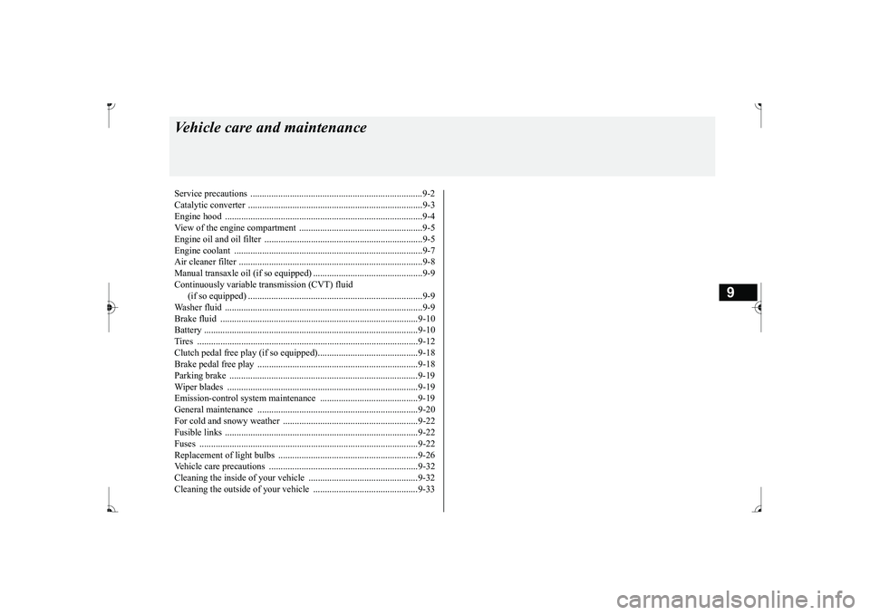 MITSUBISHI MIRAGE G4 2017  Owners Manual (in English) 9
Vehicle care and maintenanceService precautions  ..........................................................................9-2 Catalytic converter  ..................................................