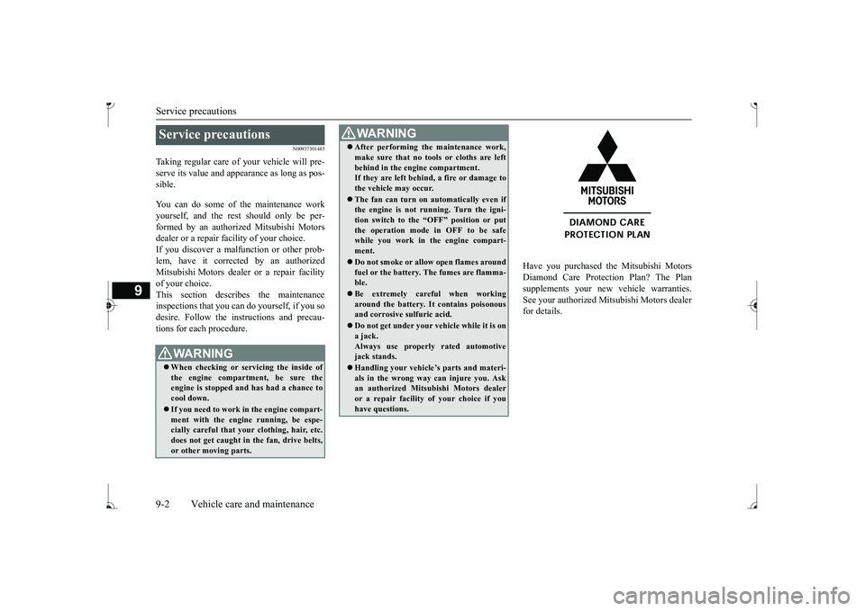 MITSUBISHI MIRAGE G4 2017 Owners Manual (in English) Service precautions 9-2 Vehicle care and maintenance
9
N00937301485
Taking regular care of your vehicle will pre- serve its value and appe
arance as long as pos-
sible. You can do some of the mainte MITSUBISHI MIRAGE G4 2017 Owners Manual (in English) Service precautions 9-2 Vehicle care and maintenance
9
N00937301485
Taking regular care of your vehicle will pre- serve its value and appe
arance as long as pos-
sible. You can do some of the mainte