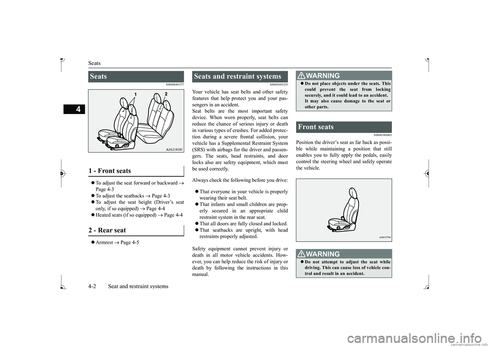 MITSUBISHI MIRAGE G4 2017  Owners Manual (in English) Seats 4-2 Seat and restraint systems
4
N00408401577
 To adjust the seat forward or backward 
 
Page 4-3  To adjust the seatbacks 
 Page 4-3 
 To adjust the seat height (Driver’s seat 