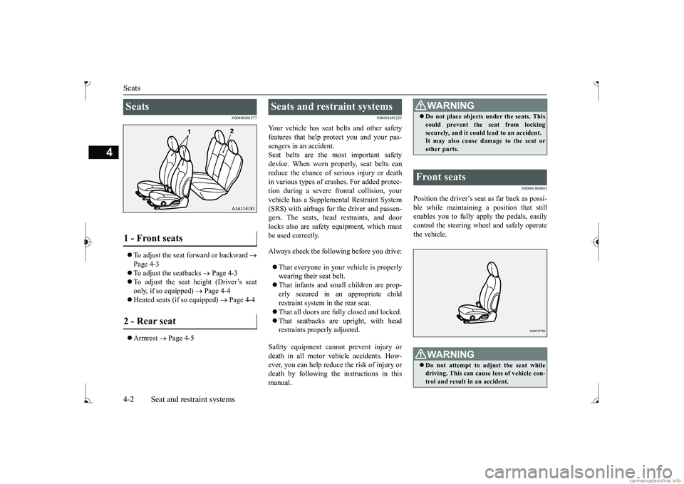 MITSUBISHI MIRAGE G4 2017   (in English) Owners Guide Seats 4-2 Seat and restraint systems
4
N00408401577
 To adjust the seat forward or backward 
 
Page 4-3  To adjust the seatbacks 
 Page 4-3 
 To adjust the seat height (Driver’s seat 