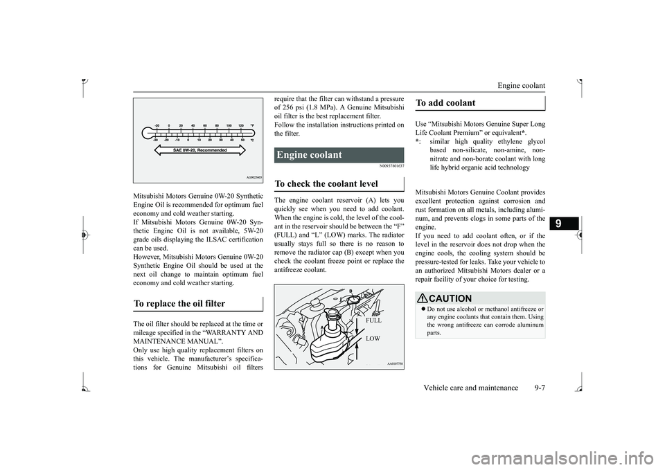 MITSUBISHI MIRAGE G4 2017 Owners Manual (in English) Engine coolant
Vehicle care and maintenance 9-7
9
Mitsubishi Motors Genui
ne 0W-20 Synthetic
Engine Oil is recommended for optimum fueleconomy and cold weather starting. If Mitsubishi Motors Genuin MITSUBISHI MIRAGE G4 2017 Owners Manual (in English) Engine coolant
Vehicle care and maintenance 9-7
9
Mitsubishi Motors Genui
ne 0W-20 Synthetic
Engine Oil is recommended for optimum fueleconomy and cold weather starting. If Mitsubishi Motors Genuin