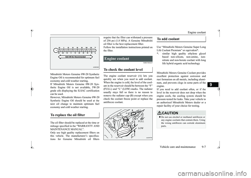 MITSUBISHI MIRAGE G4 2017  Owners Manual (in English) Engine coolant 
Vehicle care and maintenance 9-7
9
Mitsubishi Motors Genui 
ne 0W-20 Synthetic 
Engine Oil is recommended for optimum fueleconomy and cold weather starting. If Mitsubishi Motors Genuin