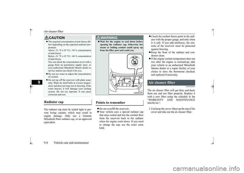 MITSUBISHI MIRAGE G4 2017 Owners Manual (in English) Air cleaner filter 9-8 Vehicle care and maintenance
9
The radiator cap must be
sealed tight to pre-
vent losing coolant, which may result in engine damage. Only use a Genuine Mitsubishi Parts radia MITSUBISHI MIRAGE G4 2017 Owners Manual (in English) Air cleaner filter 9-8 Vehicle care and maintenance
9
The radiator cap must be
sealed tight to pre-
vent losing coolant, which may result in engine damage. Only use a Genuine Mitsubishi Parts radia
