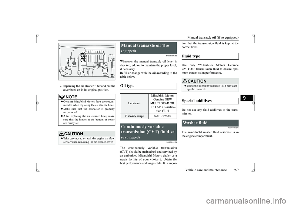 MITSUBISHI MIRAGE G4 2017 Owners Manual (in English) Manual transaxle oil (if so equipped) Vehicle care and maintenance 9-9
9
2. Replacing the air clea
ner filter and put the
cover back on in its original position.
N00938200181
Whenever the manual tra MITSUBISHI MIRAGE G4 2017 Owners Manual (in English) Manual transaxle oil (if so equipped) Vehicle care and maintenance 9-9
9
2. Replacing the air clea
ner filter and put the
cover back on in its original position.
N00938200181
Whenever the manual tra