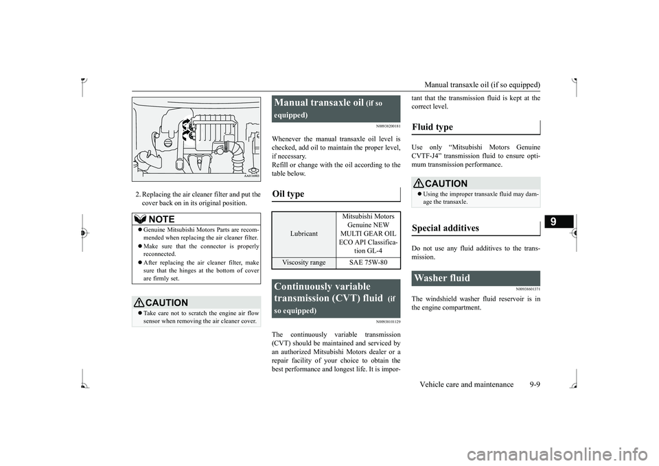 MITSUBISHI MIRAGE G4 2017  Owners Manual (in English) Manual transaxle oil (if so equipped) Vehicle care and maintenance 9-9
9
2. Replacing the air clea 
ner filter and put the 
cover back on in its original position.
N00938200181
Whenever the manual tra