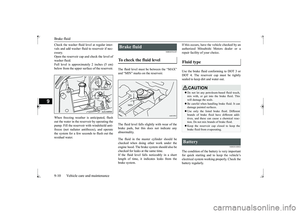 MITSUBISHI MIRAGE G4 2017 Owners Manual (in English) Brake fluid 9-10 Vehicle care and maintenance
9
Check the washer fluid
level at regular inter-
vals and add washer fluid to reservoir if nec-essary. Open the reservoir cap and check the level of wa MITSUBISHI MIRAGE G4 2017 Owners Manual (in English) Brake fluid 9-10 Vehicle care and maintenance
9
Check the washer fluid
level at regular inter-
vals and add washer fluid to reservoir if nec-essary. Open the reservoir cap and check the level of wa