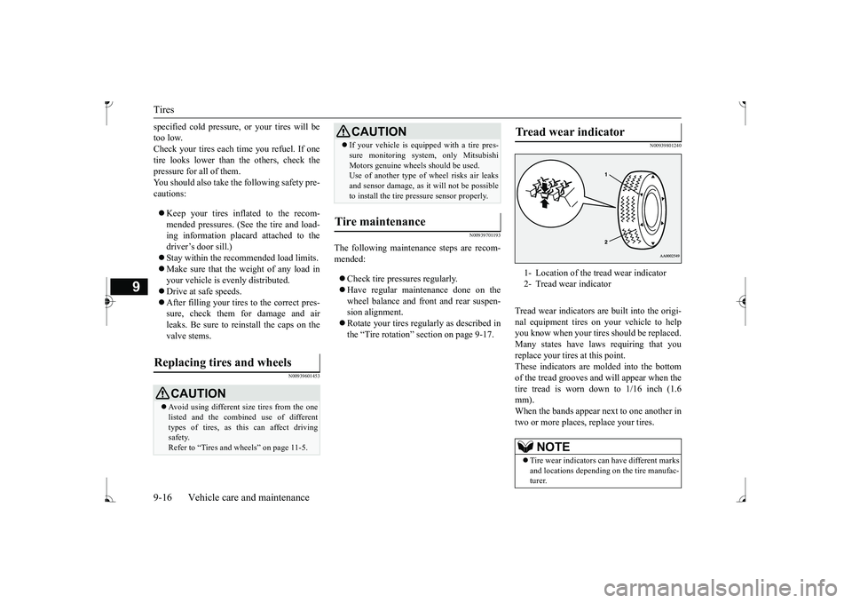 MITSUBISHI MIRAGE G4 2017 Owners Manual (in English) Tires 9-16 Vehicle care and maintenance
9
specified cold pressure, or your tires will be too low.Check your tires each time you refuel. If one tire looks lower than the others, check the pressure for MITSUBISHI MIRAGE G4 2017 Owners Manual (in English) Tires 9-16 Vehicle care and maintenance
9
specified cold pressure, or your tires will be too low.Check your tires each time you refuel. If one tire looks lower than the others, check the pressure for