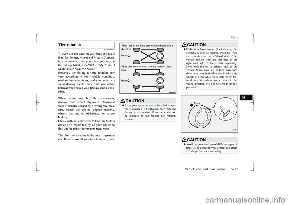 MITSUBISHI MIRAGE G4 2017 Owners Manual (in English) Tires
Vehicle care and maintenance 9-17
9
N00939901557
To even out the wear on your tires and make them last longer, Mitsubishi Motors Corpora- tion recommends that you rotate your tires atthe mileag MITSUBISHI MIRAGE G4 2017 Owners Manual (in English) Tires
Vehicle care and maintenance 9-17
9
N00939901557
To even out the wear on your tires and make them last longer, Mitsubishi Motors Corpora- tion recommends that you rotate your tires atthe mileag