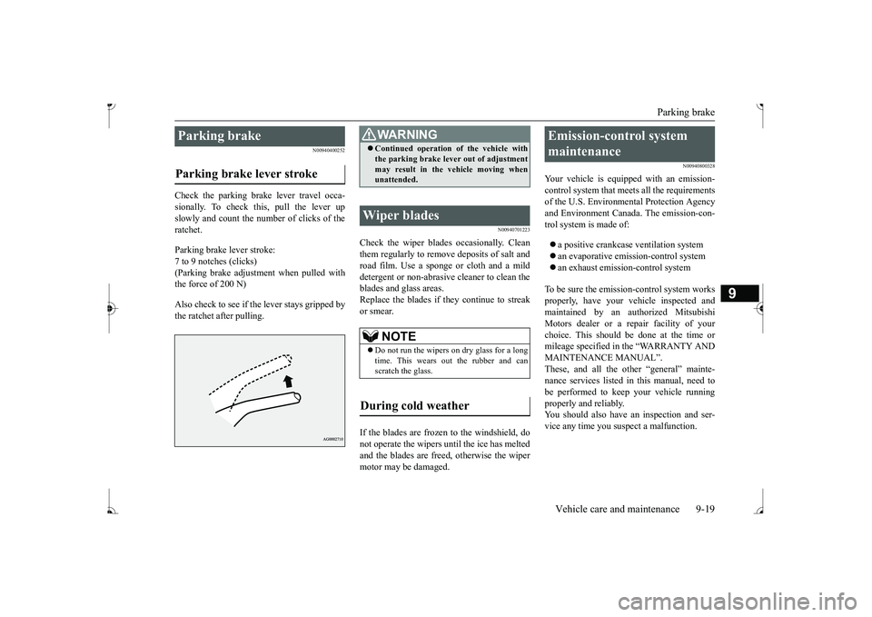MITSUBISHI MIRAGE G4 2017 Owners Manual (in English) Parking brake
Vehicle care and maintenance 9-19
9
N00940400252
Check the parking brake lever travel occa- sionally. To check this, pull the lever up slowly and count the number of clicks of the ratch MITSUBISHI MIRAGE G4 2017 Owners Manual (in English) Parking brake
Vehicle care and maintenance 9-19
9
N00940400252
Check the parking brake lever travel occa- sionally. To check this, pull the lever up slowly and count the number of clicks of the ratch