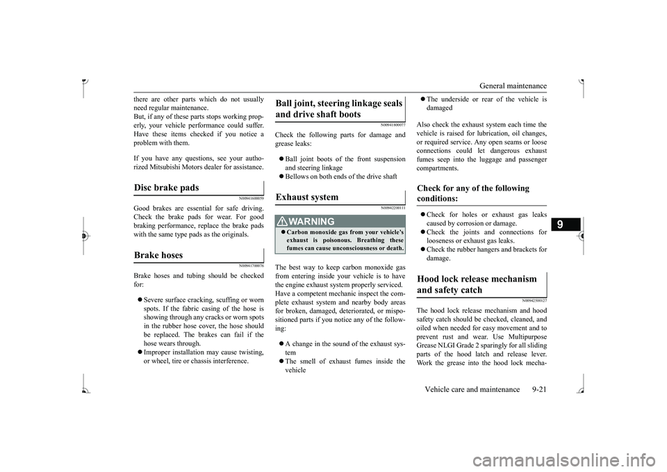 MITSUBISHI MIRAGE G4 2017 Owners Manual (in English) General maintenance
Vehicle care and maintenance 9-21
9
there are other parts which do not usually need regular maintenance.But, if any of these
parts stops working prop-
erly, your vehicle perfor MITSUBISHI MIRAGE G4 2017 Owners Manual (in English) General maintenance
Vehicle care and maintenance 9-21
9
there are other parts which do not usually need regular maintenance.But, if any of these
parts stops working prop-
erly, your vehicle perfor