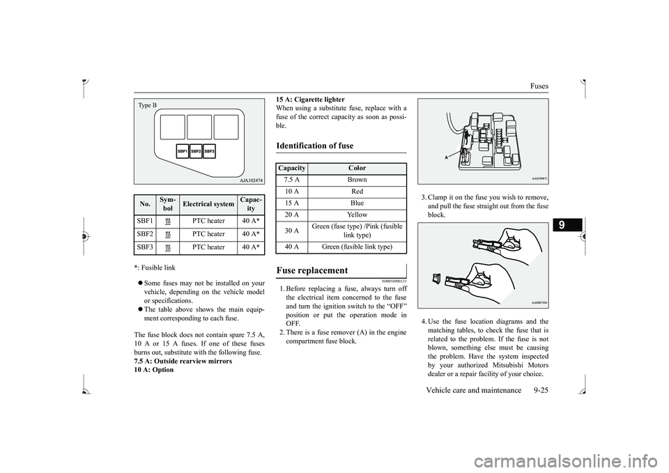 MITSUBISHI MIRAGE G4 2017 Owners Manual (in English) Fuses
Vehicle care and maintenance 9-25
9
* : Fusible link Some fuses may not be installed on your vehicle, depending on
the vehicle model
or specifications. The table above show
s the mai MITSUBISHI MIRAGE G4 2017 Owners Manual (in English) Fuses
Vehicle care and maintenance 9-25
9
* : Fusible link Some fuses may not be installed on your vehicle, depending on
the vehicle model
or specifications. The table above show
s the mai
