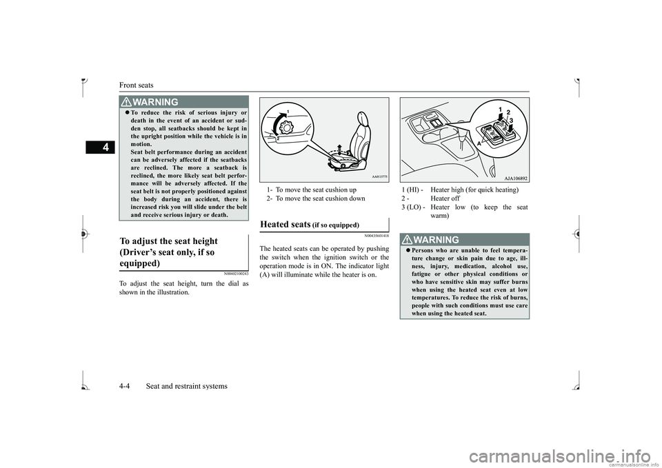 MITSUBISHI MIRAGE G4 2017   (in English) Owners Guide Front seats 4-4 Seat and restraint systems
4
N00402100243
To adjust the seat height, turn the dial as shown in the illustration.
N00435601418
The heated seats can be operated by pushing the switch whe